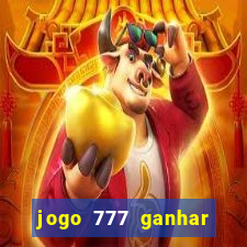 jogo 777 ganhar dinheiro de verdade